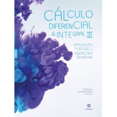 CÁLCULO DIFERENCIAL E INTEGRAL III:: INTRODUÇÃO AO ESTUDO DE EQUAÇÕES DIFERENCIAIS