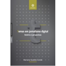 TEMAS EM JORNALISMO DIGITAL:: HISTÓRICO E PERSPECTIVAS