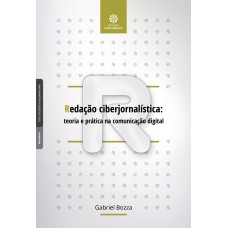 REDAÇÃO CIBERJORNALÍSTICA:: TEORIA E PRÁTICA NA COMUNICAÇÃO DIGITAL