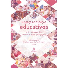 CRIANÇAS E ESPAÇOS EDUCATIVOS:: ENTRE PENSAMENTOS, SABERES E AÇÕES PEDAGÓGICAS