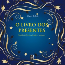 O LIVRO DOS PRESENTES - OS VALORES DA VIDA TRADUZIDOS EM FRASES, TEXTOS E CITAÇÕES