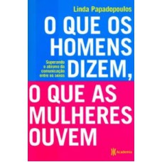 O QUE OS HOMENS DIZEM, O QUE AS MULHERES OUVEM