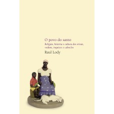 O POVO DO SANTO - RELIGIÃO, HISTÓRIA E CULTURA DOS ORIXÁS, VODUNS, INQUICES E CABOCLOS