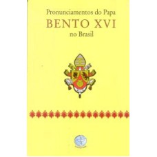 PRONUNCIAMENTOS DO PAPA BENTO XVI NO BRASIL