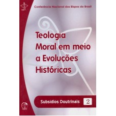 TEOLOGIA MORAL EM MEIO A EVOLUCOES HISTORICAS