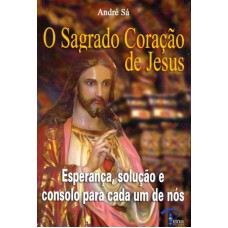 SAGRADO CORACAO DE JESUS, O - ESPERANCA SOLUCAO E...