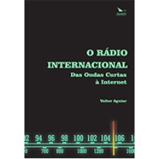 O RÁDIO INTERNACIONAL DAS ONDAS CURTAS À INTERNET