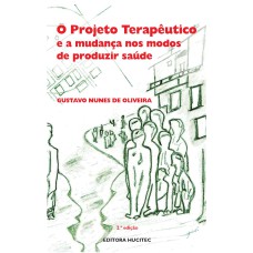 O PROJETO TERAPÊUTICO E A MUDANÇA NOS MODOS DE PRODUZIR SAÚDE