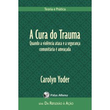 A CURA DO TRAUMA - QUANDO A VIOLÊNCIA ATACA E A SEGURANÇA COMUNITÁRIA É AMEAÇADA