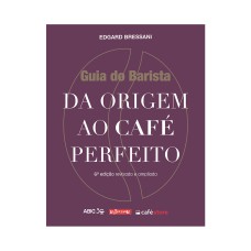 GUIA DO BARISTA - DA ORIGEM AO CAFÉ PERFEITO