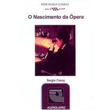 NASCIMENTO DA OPERA, O - AUDIOLIVRO - SERIE MUSICA CLASSICA - 1ª