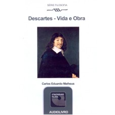 DESCARTES, VIDA E OBRA - AUDIOLIVRO - SERIE FILOSOFIA - 1