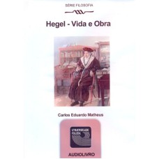 HEGEL - VIDA E OBRA - AUDIOLIVRO - SERIE FILOSOFIA - 1