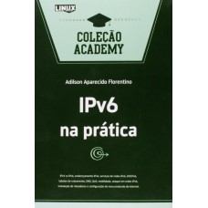 IPV6 NA PRÁTICA: COLEÇÃO ACADEMY