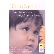 CONVIVENDO COM A BAIXA VISÃO - DA CRIANÇA À PESSOA IDOSA