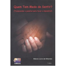 QUEM TEM MEDO DE SENTIR? - TRANSCENDER O POSSÍVEL PARA TOCAR O IMPOSSÍVEL