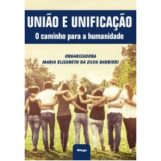 UNIÃO E UNIFICAÇÃO - O CAMINHO PARA A HUMANIDADE