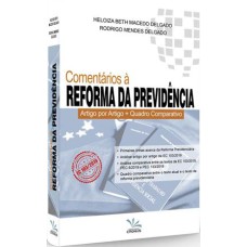 COMENTARIOS A REFORMA DA PREVIDÊNCIA - ARTIGO POR ARTIGO + QUADRO COMPARATIVO