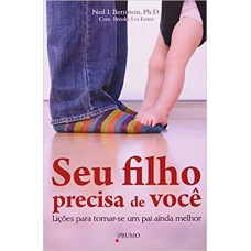 SEU FILHO PRECISA DE VOCÊ - LIÇÕES PARA TORNAR-SE UM PAI AINDA MELHOR