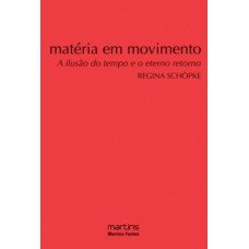 Matéria em movimento: a ilusão do tempo e o eterno retorno