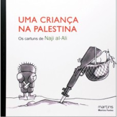 Uma criança na Palestina: os cartuns de Naji al-Ali