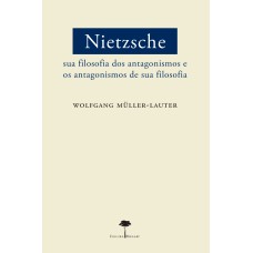 NIETZSCHE - SUA FILOSOFIA DOS ANTAGONISMOS E OS ANTAGONISMOS DE SUA FILOSOFIA