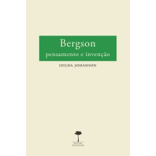 BERGSON - PENSAMENTO E INVENÇÃO