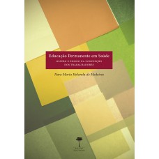 EDUCAÇÃO PERMANENTE EM SAÚDE - GESTÃO E ENSINO NA CONCEPÇÃO DOS TRABALHADORES