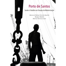 PORTO DE SANTOS - SAÚDE E TRABALHO EM TEMPOS DE MODERNIZAÇÃO