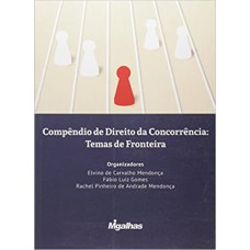 COMPÊNDIO DE DIREITO DA CONCORRÊNCIA: TEMAS DE FRONTEIRA - OBRA COLETIVA