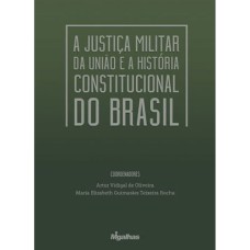 A JUSTIÇA MILITAR DA UNIÃO E A HISTÓRIA CONSTITUCIONAL DO BRASIL