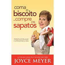 COMA O BISCOITO...COMPRE OS SAPATOS - PERMITA-SE RELAXAR E APROVEITAR A VID - 1