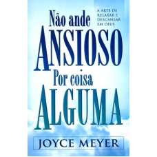 NAO ANDE ANSIOSO POR COISA ALGUMA