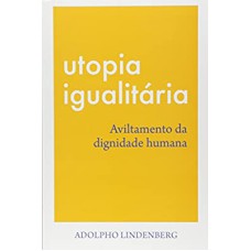 UTOPIA IGUALITÁRIA - AVILTAMENTO DA DIGNIDADE HUMANA