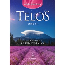 TELOS LIVRO TRÊS: PROTOCOLOS DA QUINTA DIMENSÃO - VOL. 3