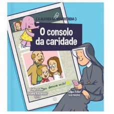 A ALEGRIA DA MISERICÓRDIA - O CONSOLO DA CARIDADE VOL.6