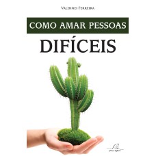 COMO AMAR PESSOAS DIFÍCEIS