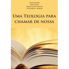 UMA TEOLOGIA PARA CHAMAR DE NOSSA