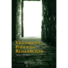 VIVENDO O PODER DA RESSURREICAO - 1ª