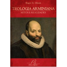 TEOLOGIA ARMINIANA - MITOS E REALIDADES