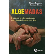 ALGEMADAS  - A TRAJETORIA DE MAES QUE ADOECERAM COM A DEPENDENCIA QUÍMICA DOS FILHOS