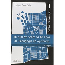 40 OLHARES SOBRE OS 40 ANOS DA PEDAGOGIA DO OPRIMIDO - 2ª