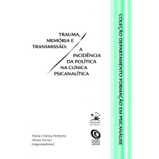 TRAUMA, MEMÓRIA E TRANSMISSÃO: A INCIDÊNCIA DA POLÍTICA NA CLÍNICA PSICANALÍTICA