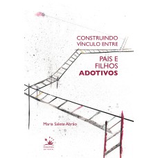 CONSTRUINDO VÍNCULO ENTRE PAIS E FILHOS ADOTIVOS