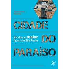 CIDADE DO PARAÍSO: HÁ VIDA NA MAIOR FAVELA DE SÃO PAULO