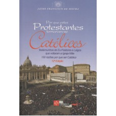 POR QUE ESTES PROTESTANTES TORNARAM-SE CATÓLICOS