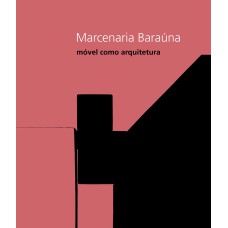 MARCENARIA BARAÚNA: MÓVEL COMO ARQUITETURA