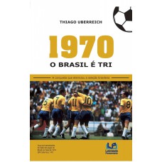 1970, O BRASIL É TRI