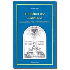 ROSARIO DAS CLAUSULAS, O - UMA LECTIO ORANTE COM NOSSA SENHORA