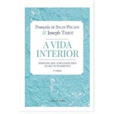 VIDA INTERIOR, A - SIMPLICIDADE E RECONDUZIDA AO SEU FUNDAMENTO - 1ª